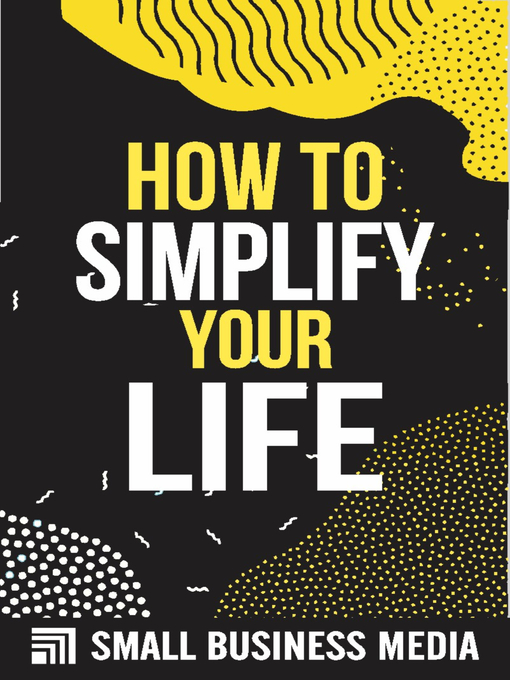 Title details for How to Simplify Your Life by Small Business Media - Available